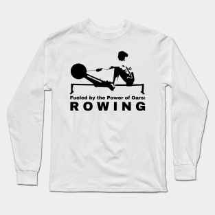 Fueled by the power of Oars Rowing Long Sleeve T-Shirt